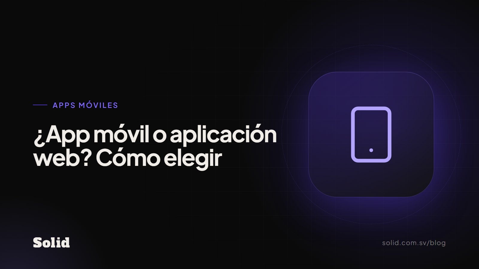 ¿App móvil o aplicación web? Cómo elegir la correcta para tu negocio